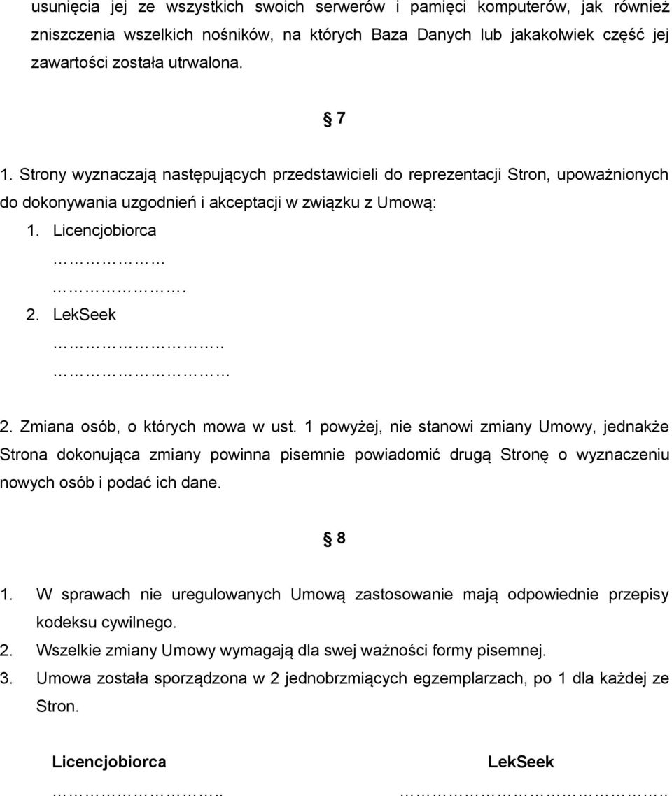 1 powyżej, nie stanowi zmiany Umowy, jednakże Strona dokonująca zmiany powinna pisemnie powiadomić drugą Stronę o wyznaczeniu nowych osób i podać ich dane. 8 1.