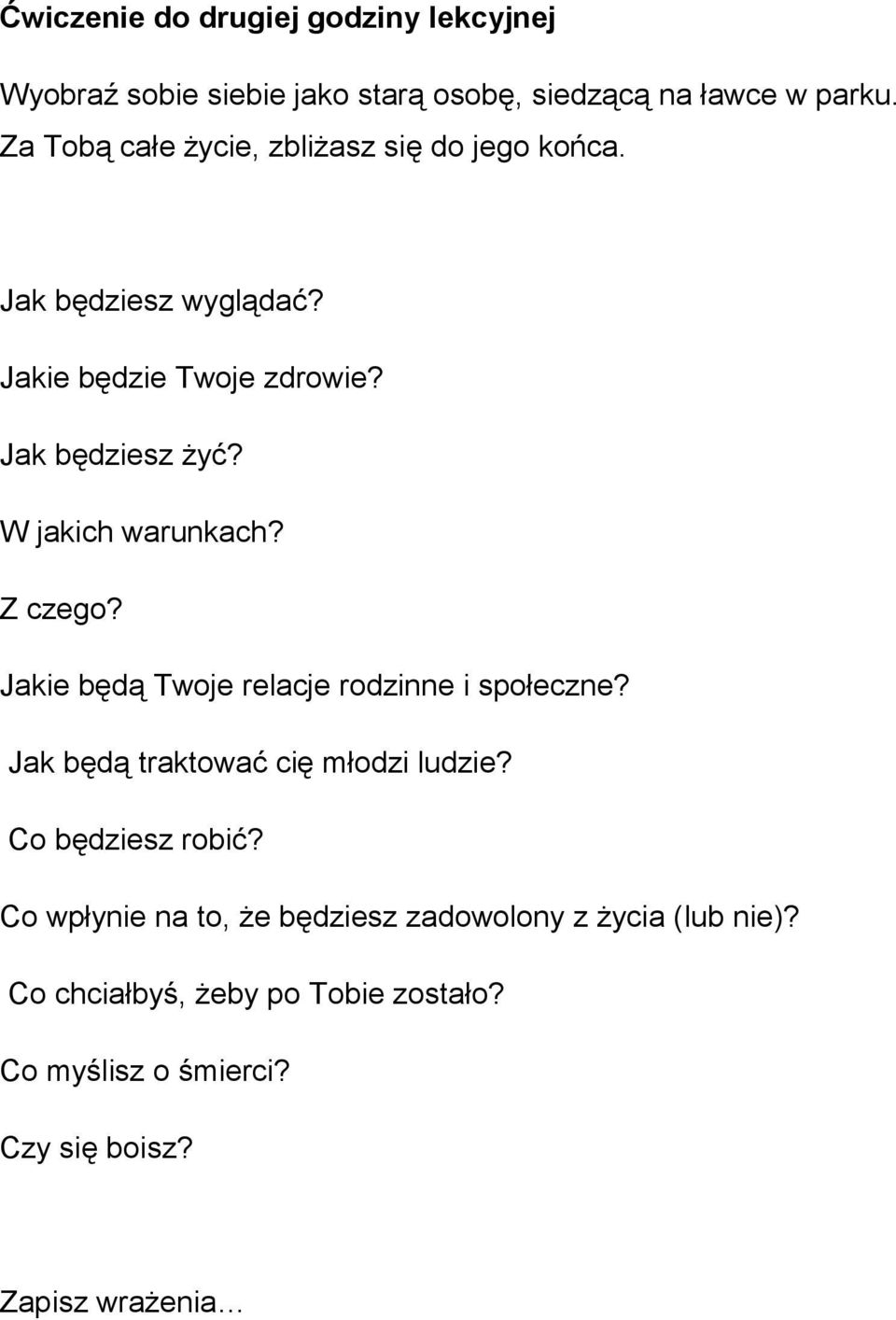 W jakich warunkach? Z czego? Jakie będą Twoje relacje rodzinne i społeczne? Jak będą traktować cię młodzi ludzie?