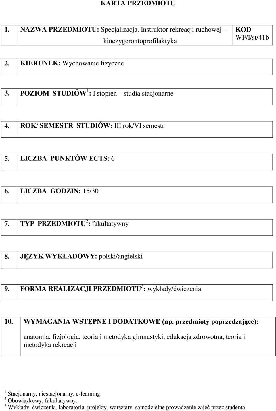 JĘZYK WYKŁADOWY: polski/angielski 9. FORMA REALIZACJI PRZEDMIOTU 3 : y/ 10. WYMAGANIA WSTĘPNE I DODATKOWE (np.