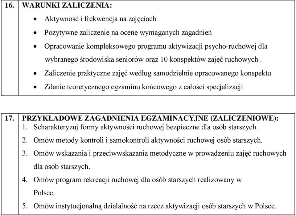 PRZYKŁADOWE ZAGADNIENIA EGZAMINACYJNE (ZALICZENIOWE): 1. Scharakteryzuj formy aktywności ruchowej bezpieczne dla osób starszych. 2.