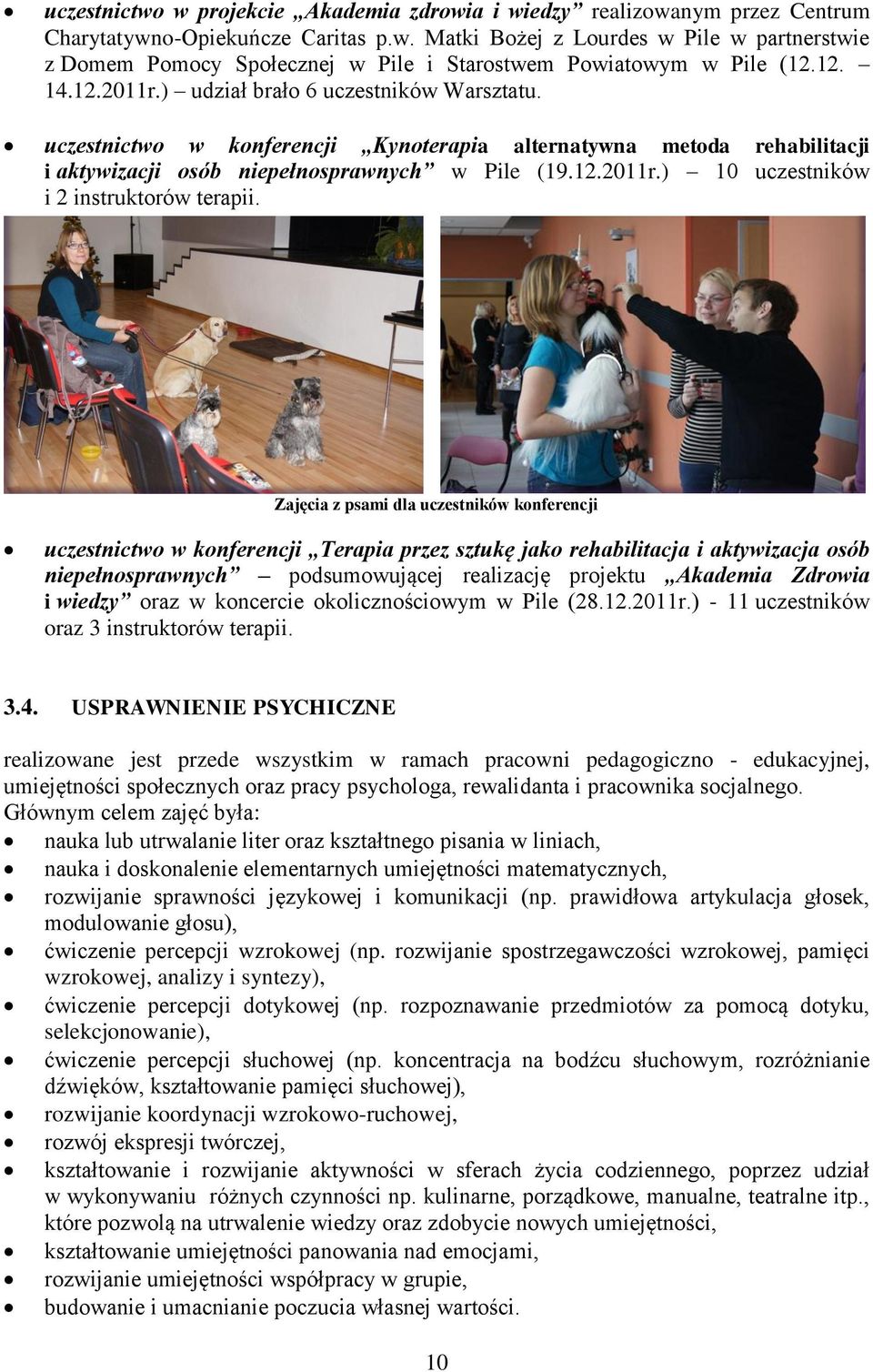 Zajęcia z psami dla uczestników konferencji uczestnictwo w konferencji Terapia przez sztukę jako rehabilitacja i aktywizacja osób niepełnosprawnych podsumowującej realizację projektu Akademia Zdrowia