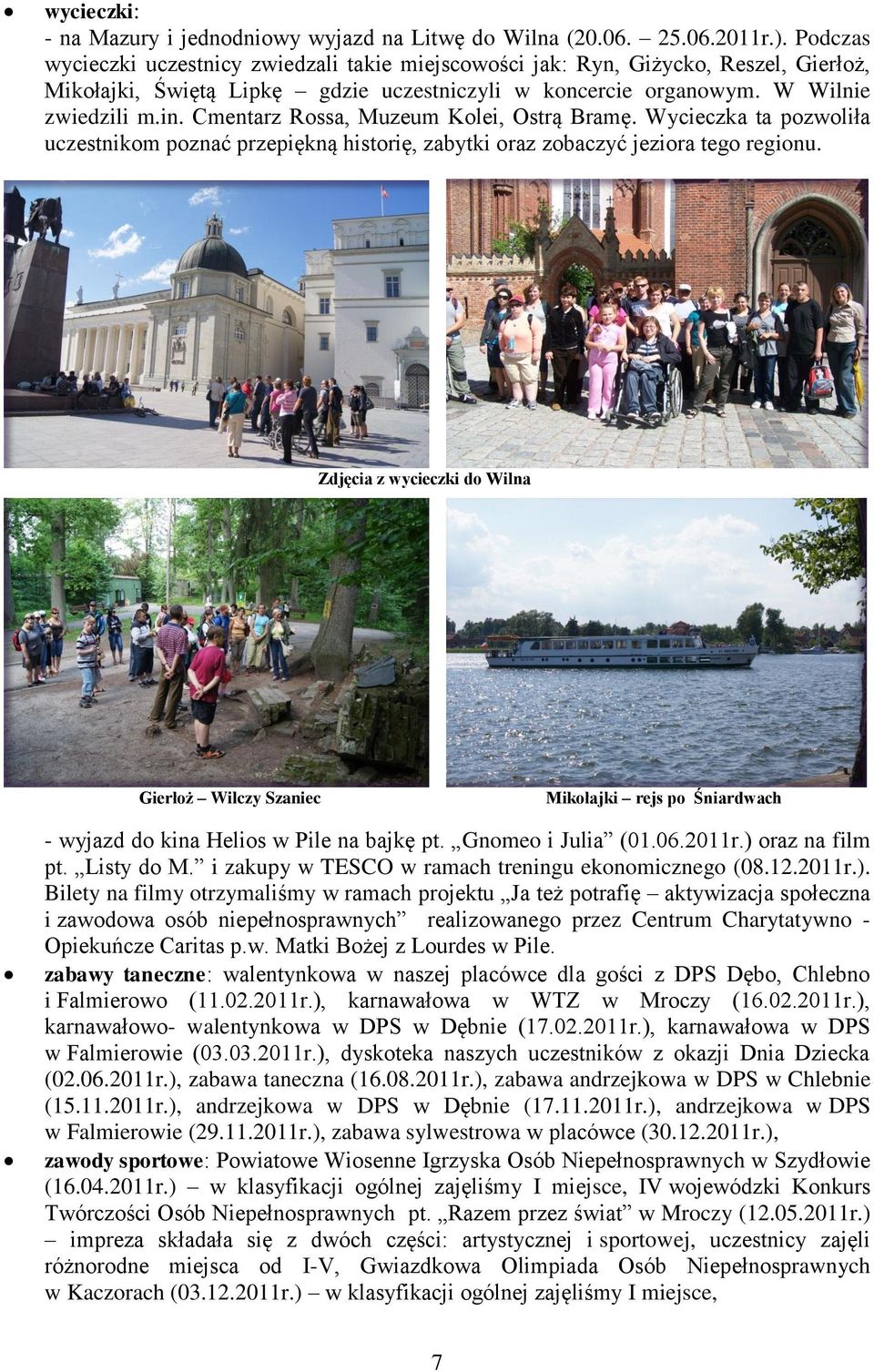 Cmentarz Rossa, Muzeum Kolei, Ostrą Bramę. Wycieczka ta pozwoliła uczestnikom poznać przepiękną historię, zabytki oraz zobaczyć jeziora tego regionu.