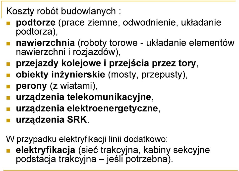 przepusty), perony (z wiatami), urządzenia telekomunikacyjne, urządzenia elektroenergetyczne, urządzenia SRK.