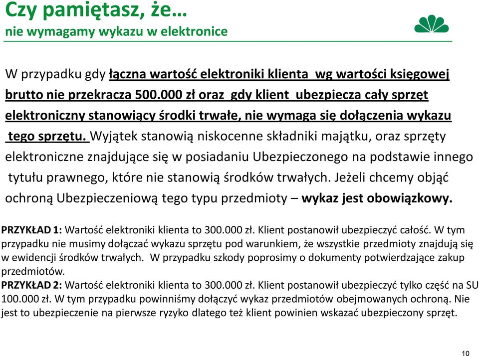 Wyjątek stanowią niskocenne składniki majątku, oraz sprzęty elektroniczne znajdujące się w posiadaniu Ubezpieczonego na podstawie innego tytułu prawnego, które nie stanowią środków trwałych.