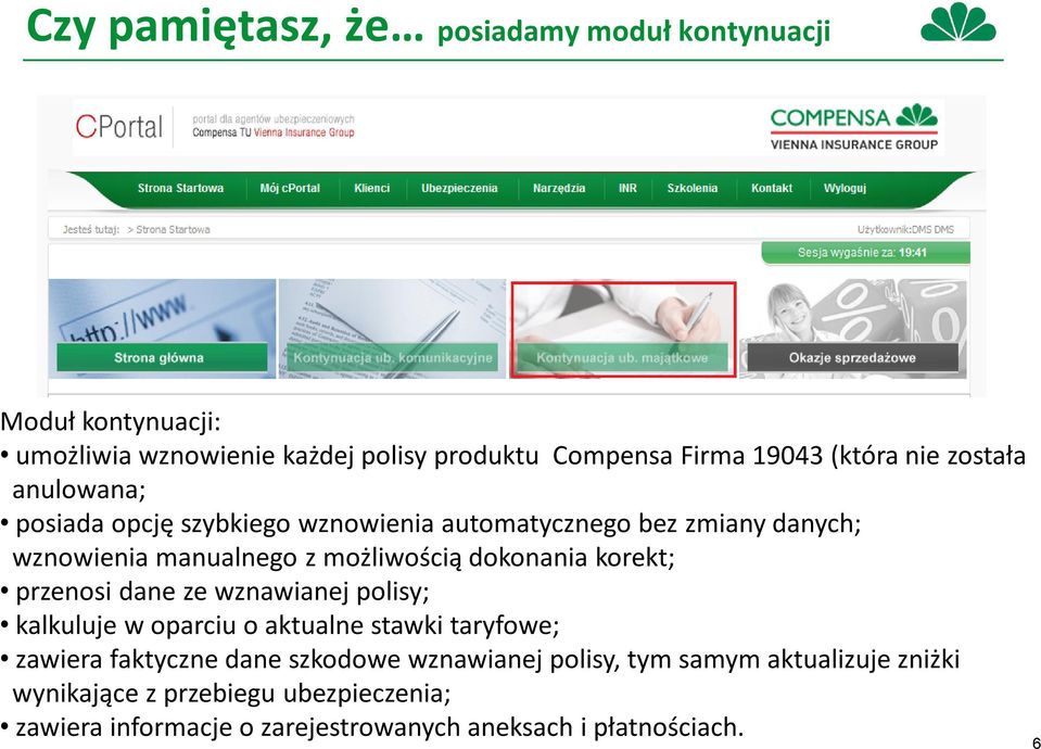 korekt; przenosi dane ze wznawianej polisy; kalkuluje w oparciu o aktualne stawki taryfowe; zawiera faktyczne dane szkodowe wznawianej