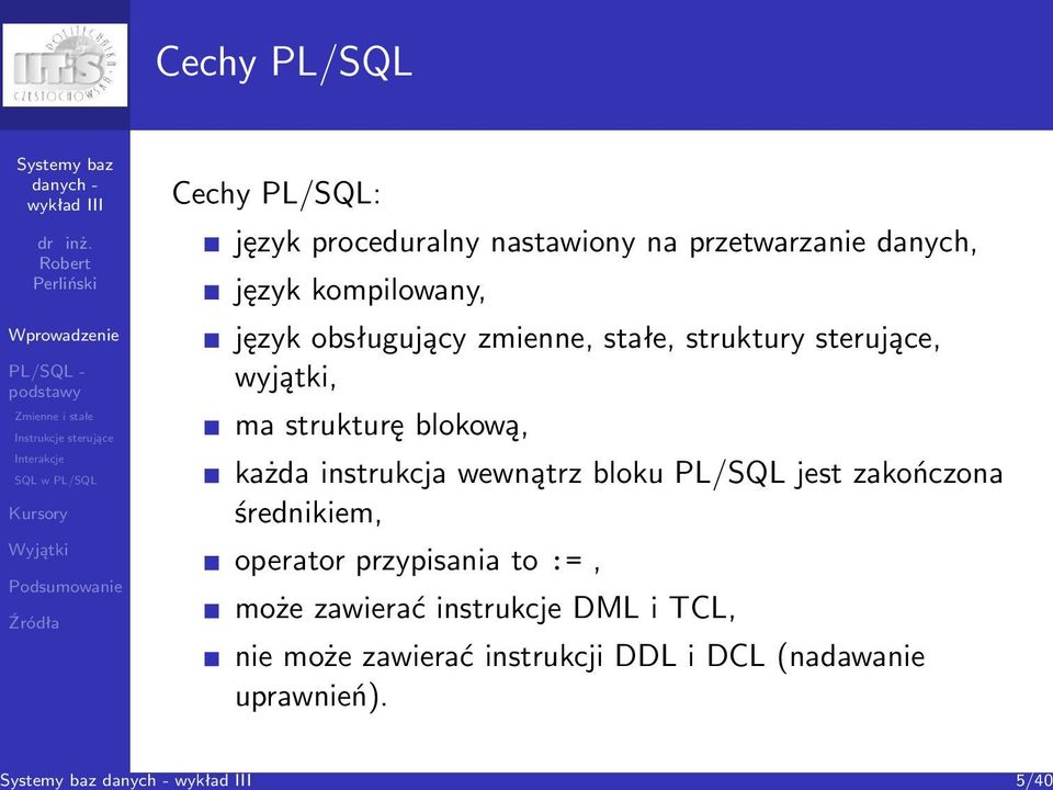 blokową, każda instrukcja wewnątrz bloku PL/SQL jest zakończona średnikiem, operator