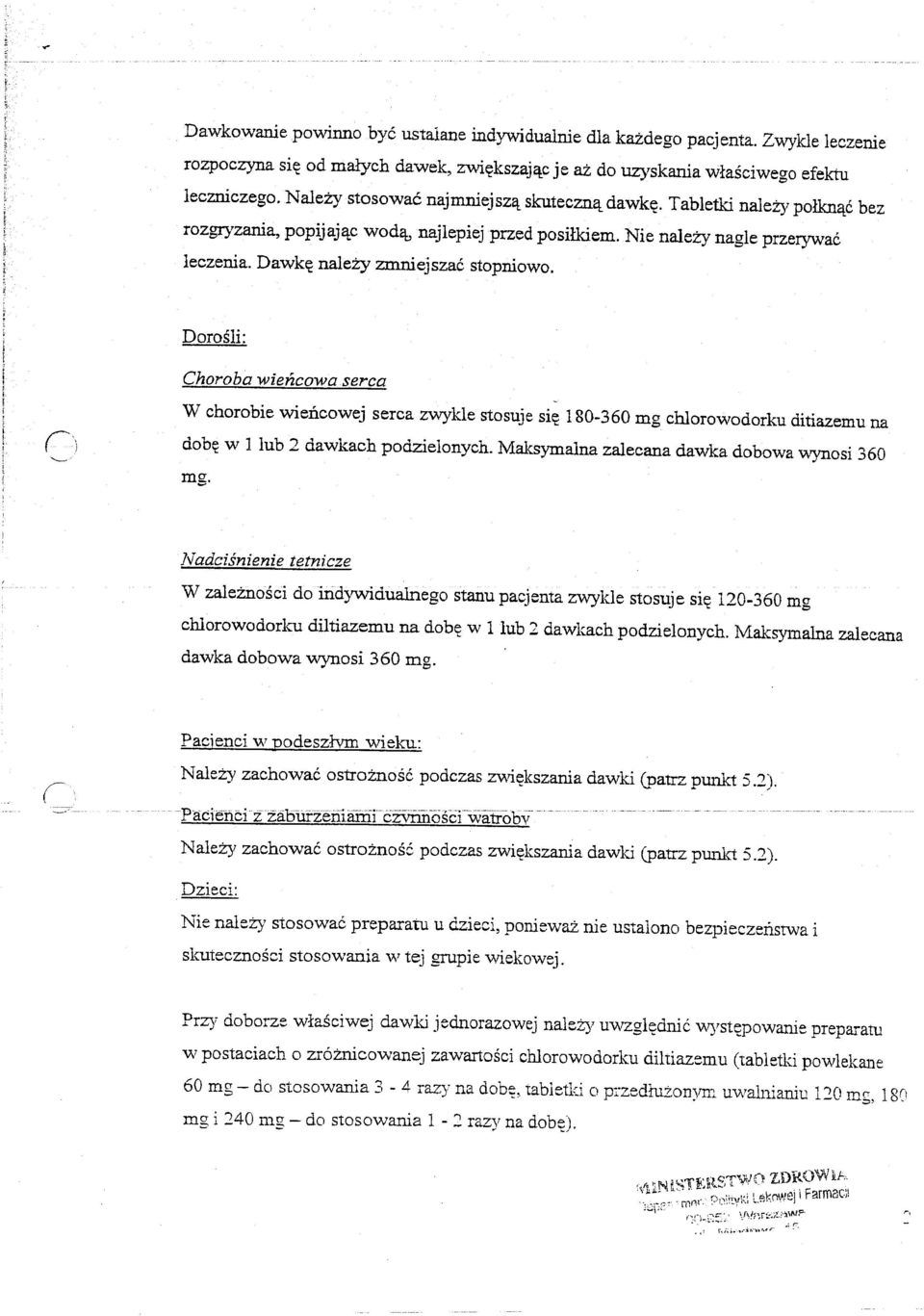 Dawk~ nale±y zmniejszac stopniowo. Choroba wiencowaserca W chorobie wieiieowej serea zwykle stosuje si~ 180-360 mg chlorowodorku ditiazemu na dob~ w 1 lub 2 dawkach podzielonych.