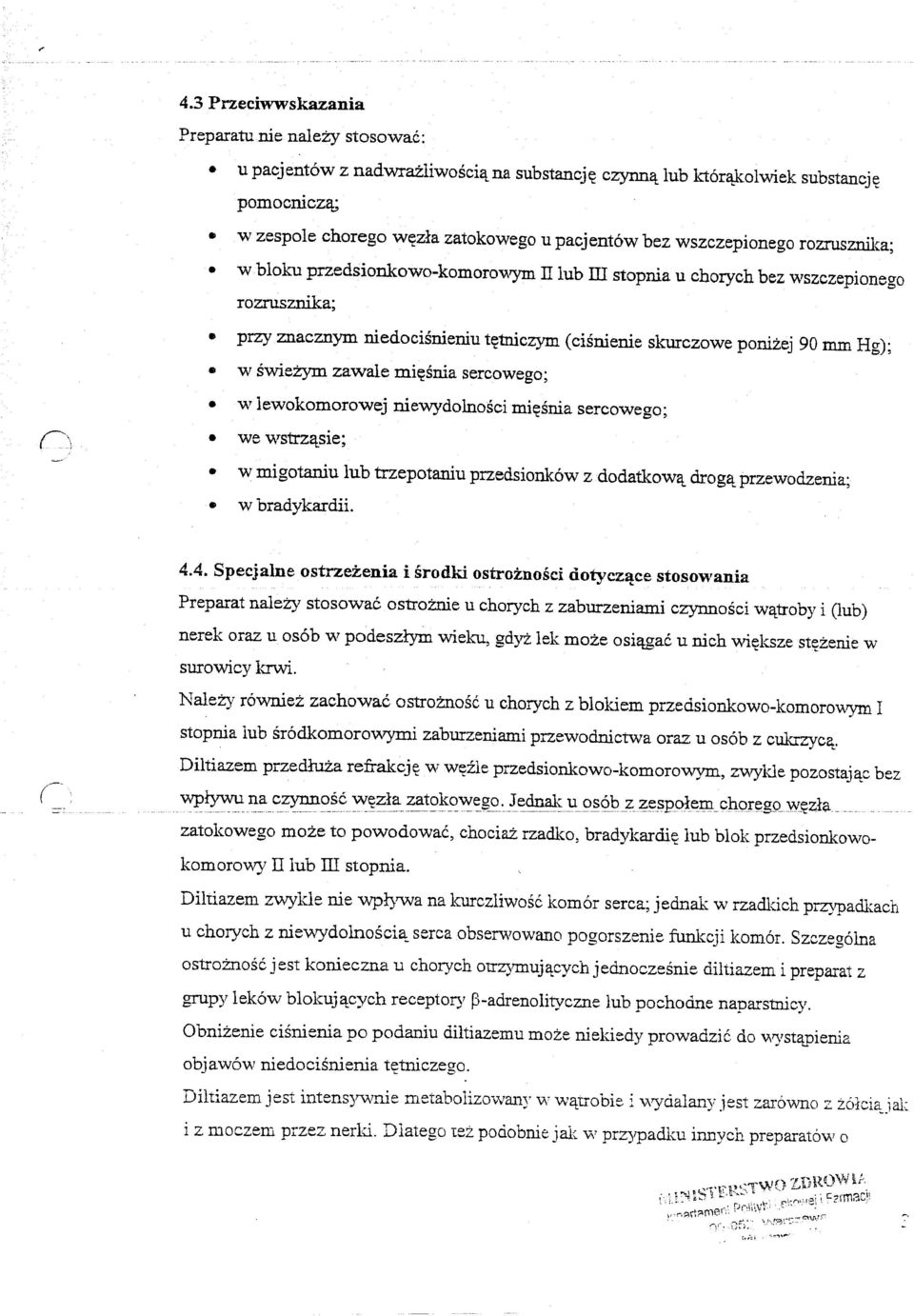 w swie:zym zawale mi~snia sereowego; W lewokomorowej niewydolnosci mi~snia sereowego; w migotaniu lub trzepotaniu przedsionk6w z dodatkowll drogll przewodzenia; w bradykardii. 4.