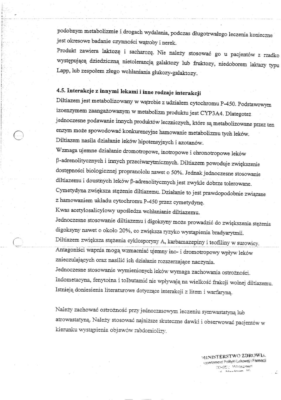:na- nietolerancja- galaktozy lub fruktozy, niedoborem laktazy typu Lapp, lub zespolem zlego wchlaniania glukozy..;galaktozy. 4.5.