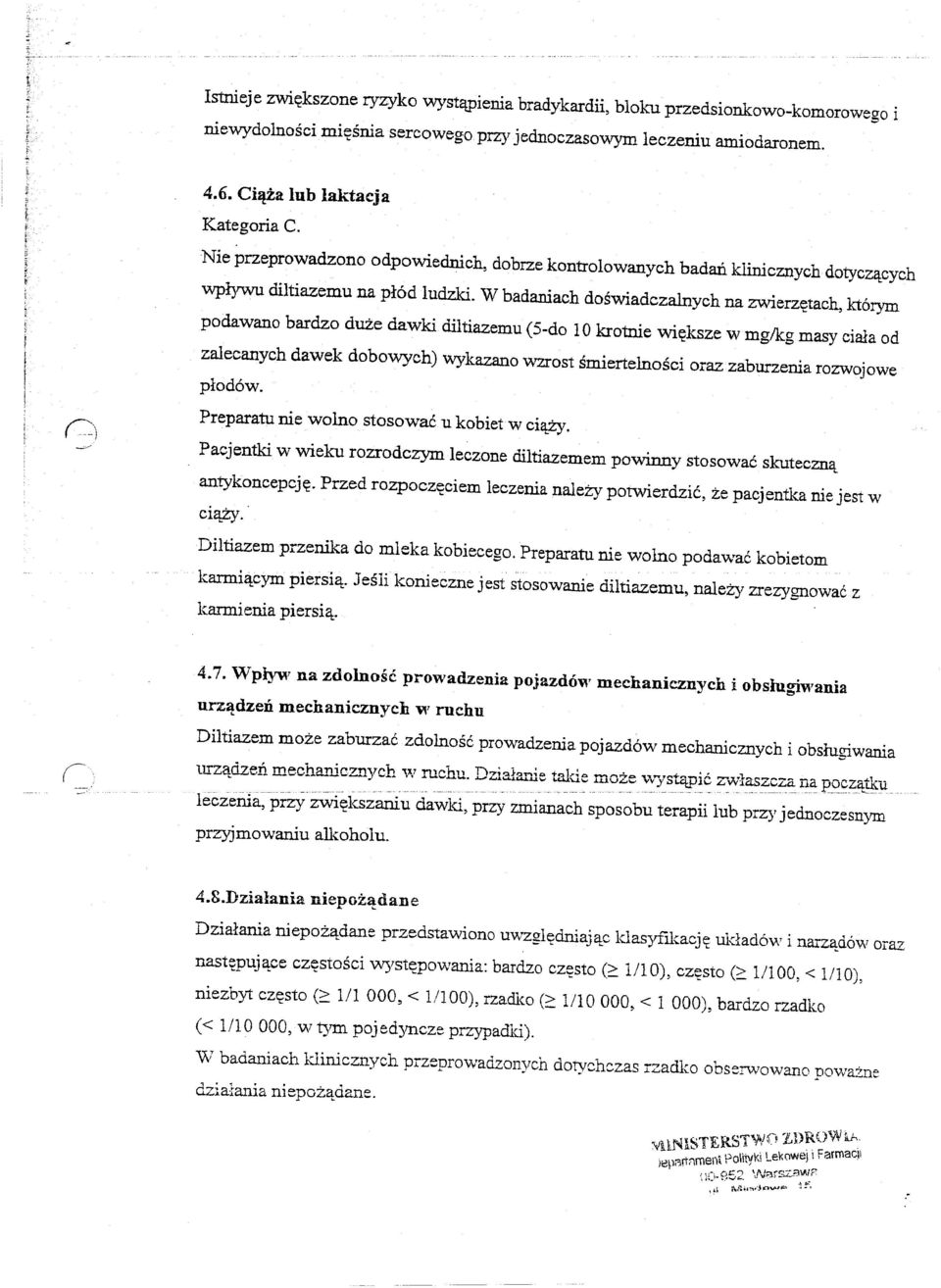 W badaniach doswiadczalnych na zwierz~tach, kt6rym podawano bardzo duze dawki diltiazemu C5-do 10 krotnie wi~ksze w mg/kg masy ciala od zalecanych dawek dobowych) wykazano wzrost smiertelnosci oraz