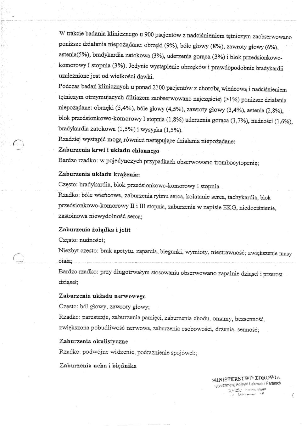 Jedynie wyst~ienie obrz~kow i prawdopodobnie bradykardii uzaleznione jestod wielkosci dawki. Podezas badan klinicznych u ponad 2100 pacjentow z chorobi:!:wiencowc!:.i nadcisnieniem t~tniczym otrzymujc!