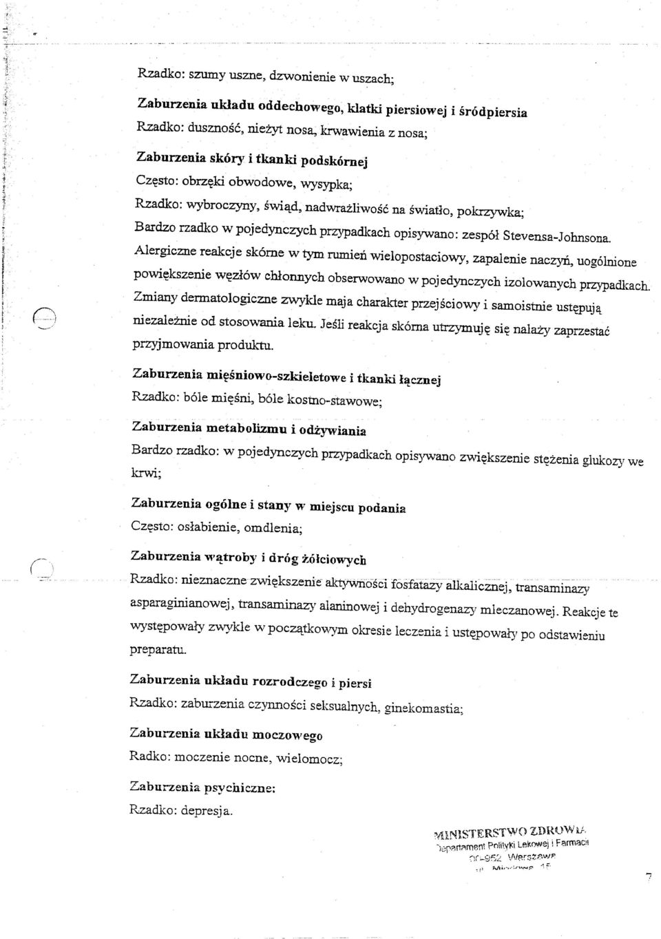 Alergiczne reakcje sk6me w tym rumien wielopostaciov.ry, zapalenie naczyil, uog6lnione powi~kszenie w~zl6w chlonnych obserwowano w pojedynczych izolowanych przypadkach.