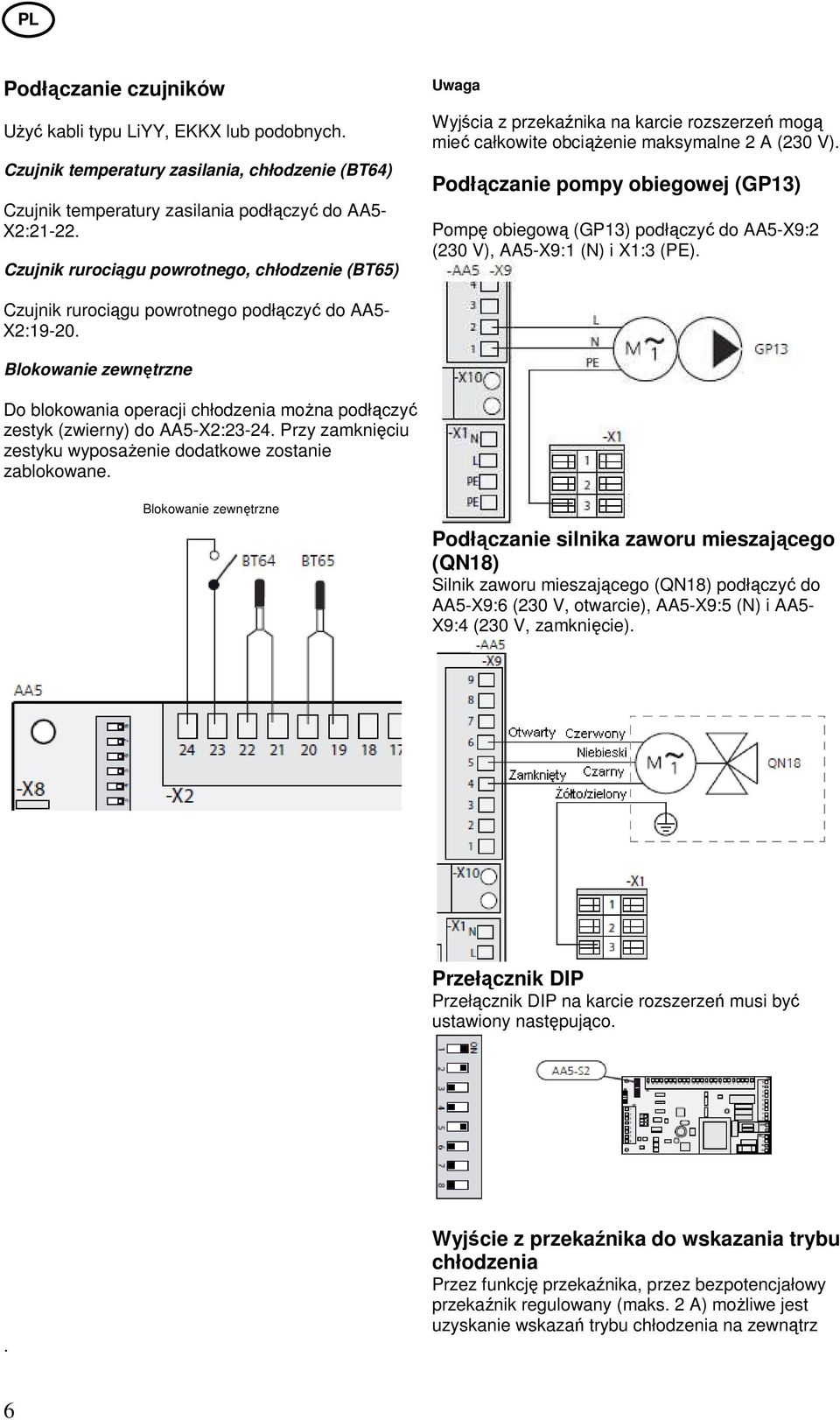 Podłączanie pompy obiegowej (GP13) Pompę obiegową (GP13) podłączyć do AA5-X9:2 (230 V), AA5-X9:1 (N) i X1:3 (PE). Czujnik rurociągu powrotnego podłączyć do AA5- X2:19-20.