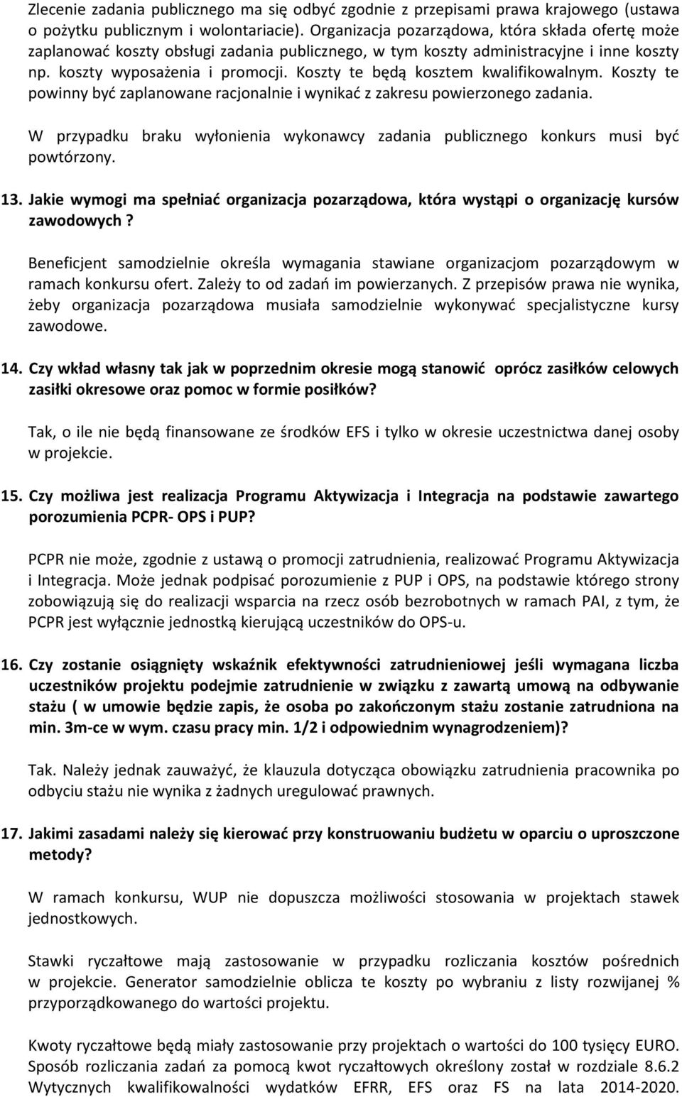 Koszty te będą kosztem kwalifikowalnym. Koszty te powinny być zaplanowane racjonalnie i wynikać z zakresu powierzonego zadania.