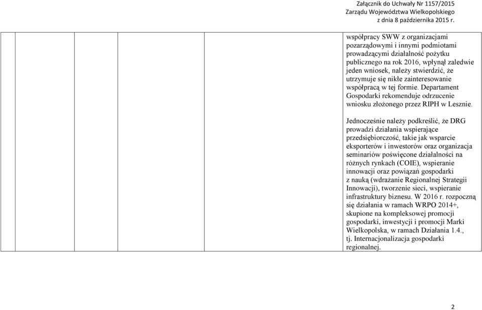 Jednocześnie należy podkreślić, że DRG prowadzi działania wspierające przedsiębiorczość, takie jak wsparcie eksporterów i inwestorów oraz organizacja seminariów poświęcone działalności na różnych