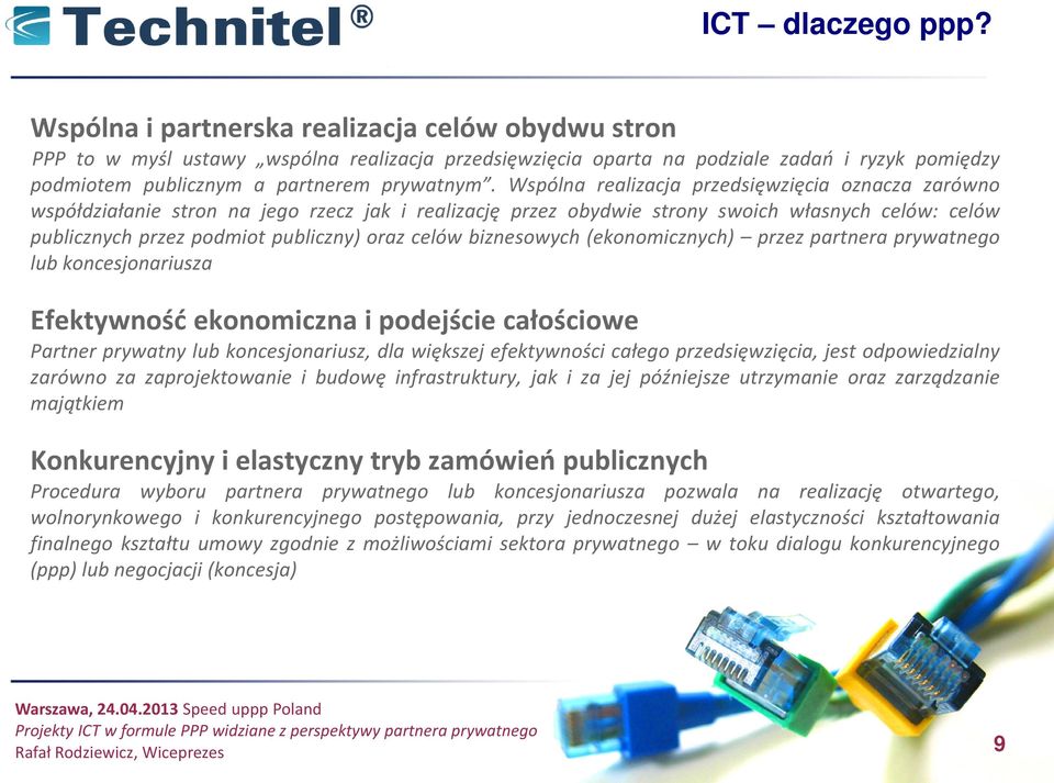 Wspólna realizacja przedsięwzięcia oznacza zarówno współdziałanie stron na jego rzecz jak i realizację przez obydwie strony swoich własnych celów: celów publicznych przez podmiot publiczny) oraz