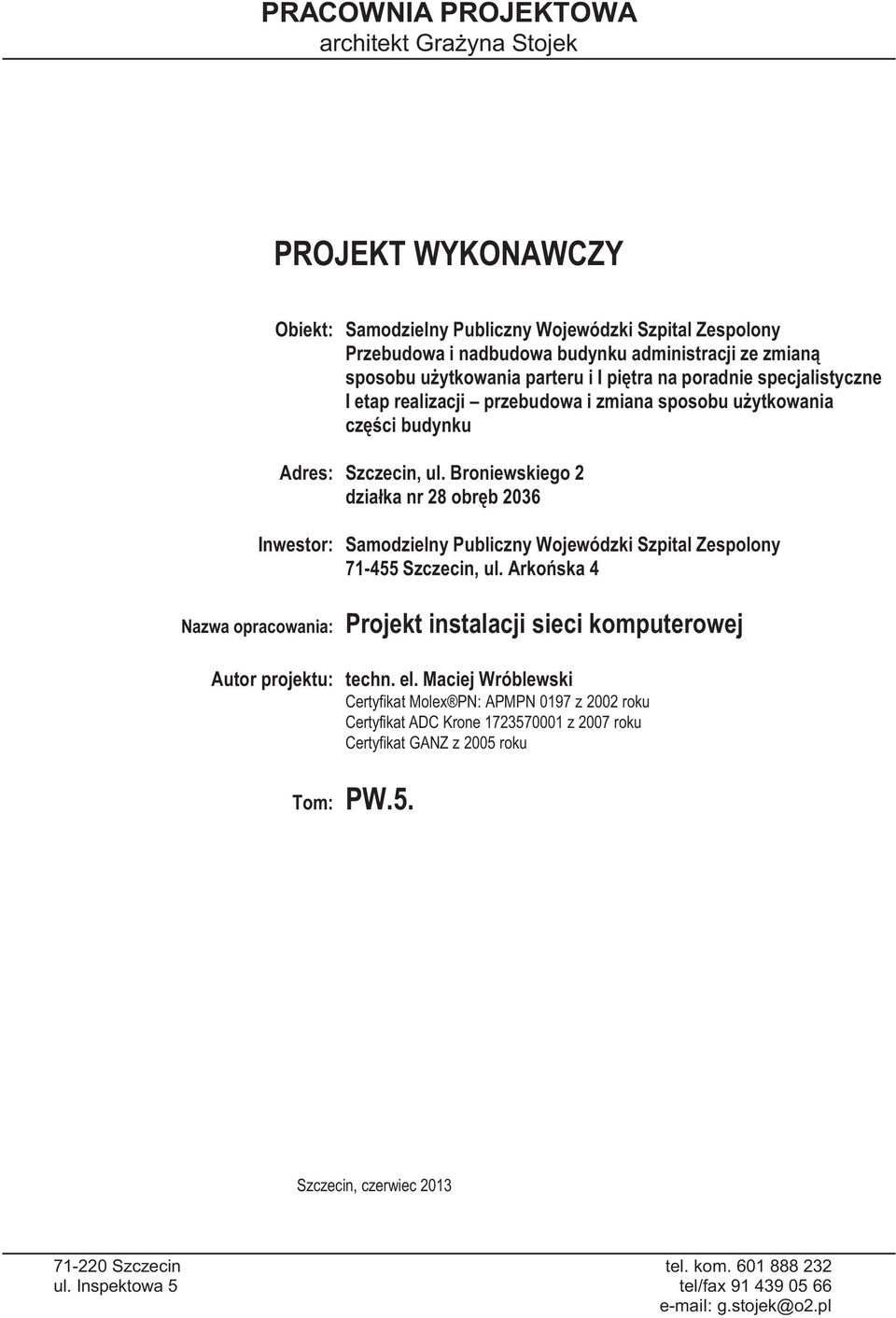 Broniewskiego 2 działka nr 28 obręb 2036 Inwestor: Samodzielny Publiczny Wojewódzki Szpital Zespolony 71-455 Szczecin, ul.