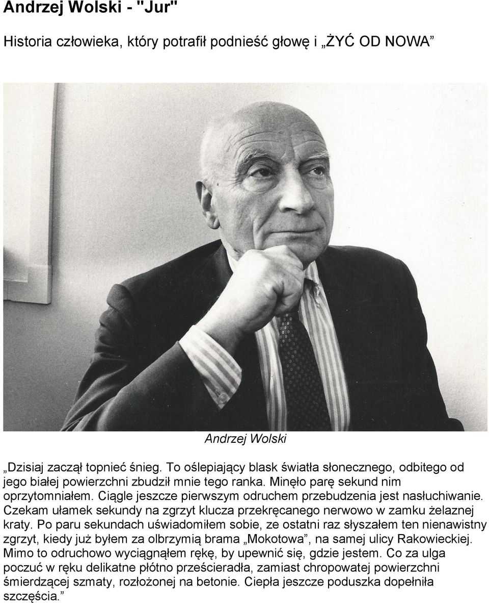 Ciągle jeszcze pierwszym odruchem przebudzenia jest nasłuchiwanie. Czekam ułamek sekundy na zgrzyt klucza przekręcanego nerwowo w zamku żelaznej kraty.