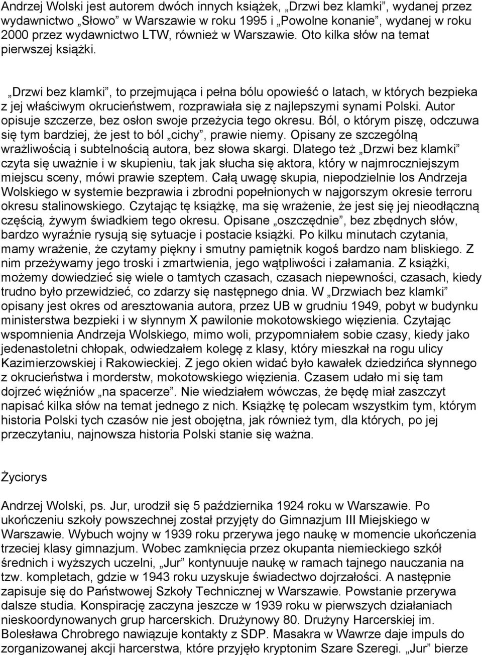 Drzwi bez klamki, to przejmująca i pełna bólu opowieść o latach, w których bezpieka z jej właściwym okrucieństwem, rozprawiała się z najlepszymi synami Polski.