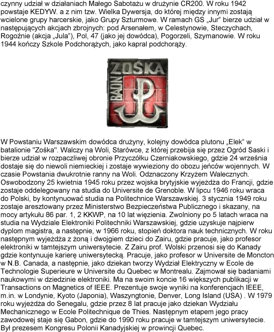 W roku 1944 kończy Szkole Podchorążych, jako kapral podchorąży. W Powstaniu Warszawskim dowódca drużyny, kolejny dowódca plutonu Elek w batalionie "Zośka".