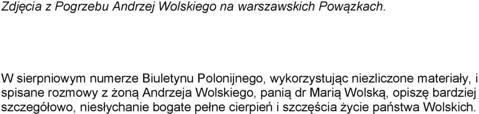 materiały, i spisane rozmowy z żoną Andrzeja Wolskiego, panią dr Marią Wolską,