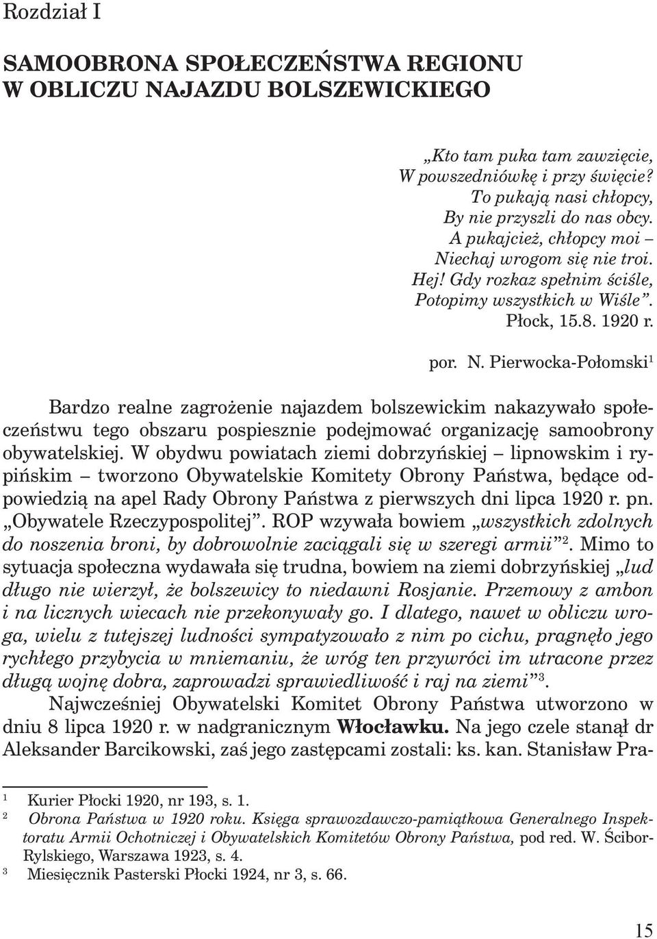 W obydwu powiatach ziemi dobrzyńskiej lipnowskim i rypińskim tworzono Obywatelskie Komitety Obrony Państwa, będące odpowiedzią na apel Rady Obrony Państwa z pierwszych dni lipca 1920 r. pn.