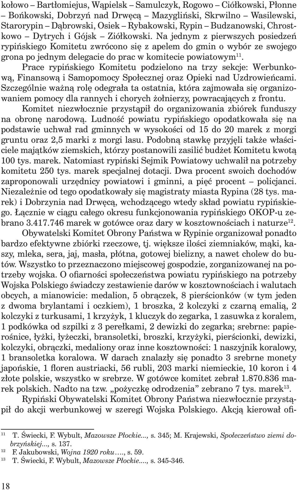 Na jednym z pierwszych posiedzeń rypińskiego Komitetu zwrócono się z apelem do gmin o wybór ze swojego grona po jednym delegacie do prac w komitecie powiatowym 11.