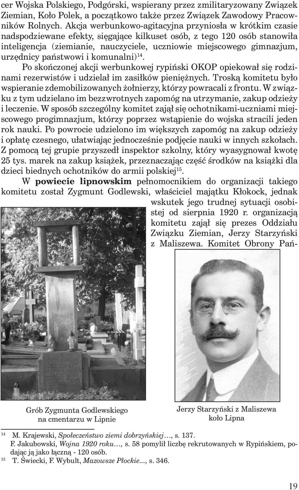 gimnazjum, urzędnicy państwowi i komunalni) 14. Po skończonej akcji werbunkowej rypiński OKOP opiekował się rodzinami rezerwistów i udzielał im zasiłków pieniężnych.