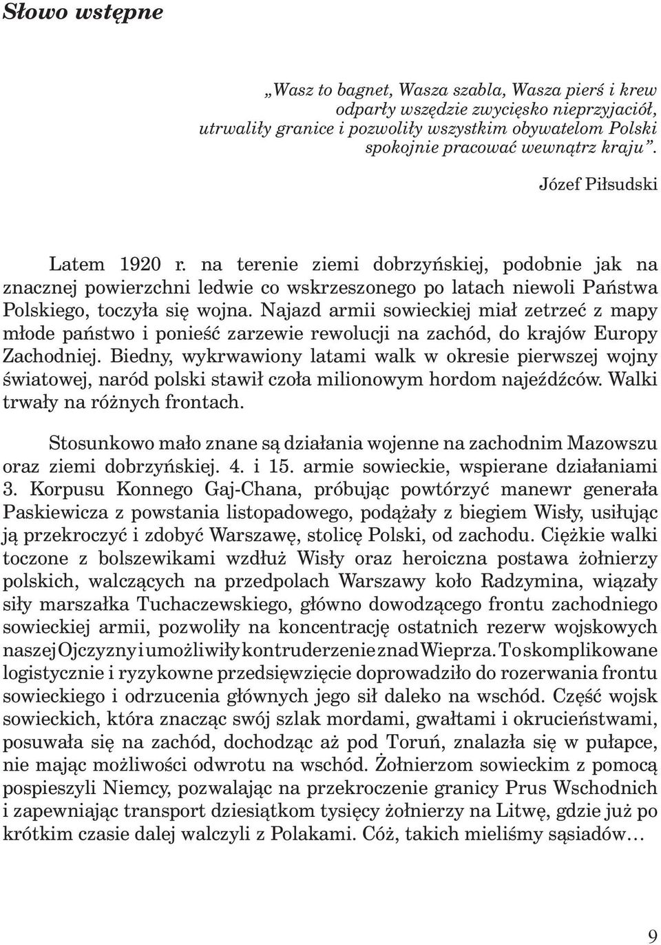Najazd armii sowieckiej miał zetrzeć z mapy młode państwo i ponieść zarzewie rewolucji na zachód, do krajów Europy Zachodniej.