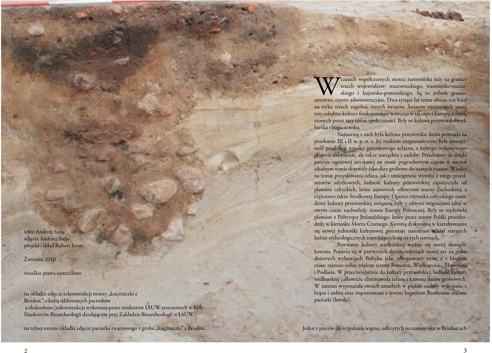 paciorka twarzowego z grobu księżniczki z Brudnic W czasach współczesnych ziemia żuromińska leży na granicy trzech województw: mazowieckiego, warmińsko-mazurskiego i kujawsko-pomorskiego.