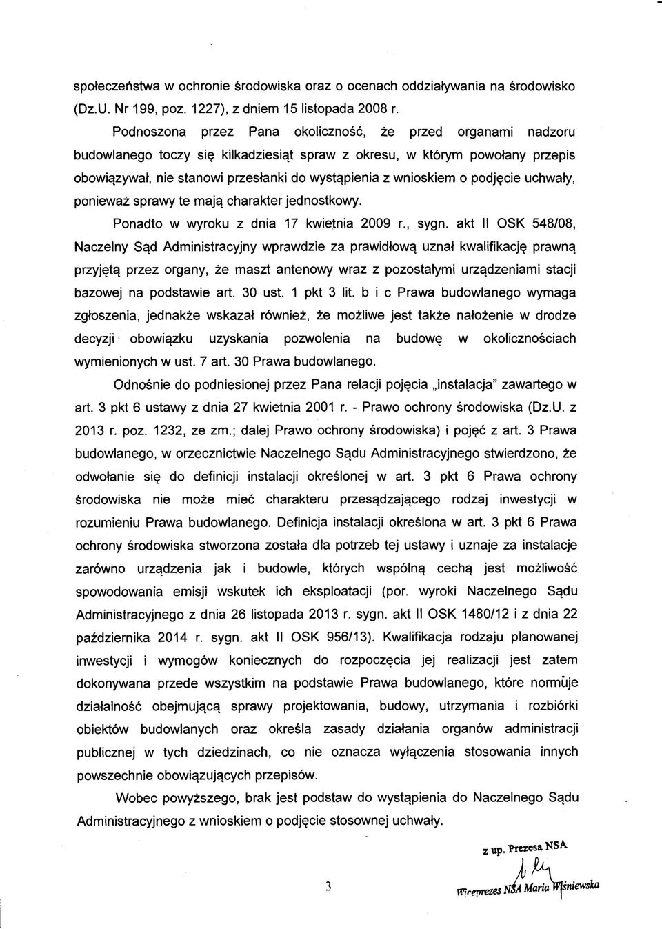 wnioskiem o podjęcie uchwały, ponieważ sprawy te mają charakter jednostkowy. Ponadto w wyroku z dnia 17 kwietnia 2009 r., sygn.