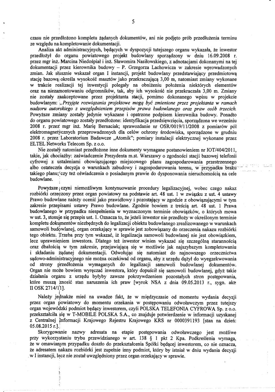 Marcina Niedośpiał i inż. Sławomira Nasiłowskiego, z adnotacjami dokonanymi na tej dokumentacji przez kierownika budowy - P. Grzegorza Lachowicza w zakresie wprowadzonych zmian.