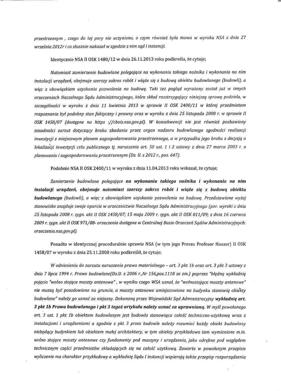 2013 roku podkreśla, że cytuje; Natomiast zamierzenie budowlane polegające na wykonaniu takiego nośnika i wykonania na nim instalacji urządzeń, obejmuje szerszy zakres robót i wiąże się z budową