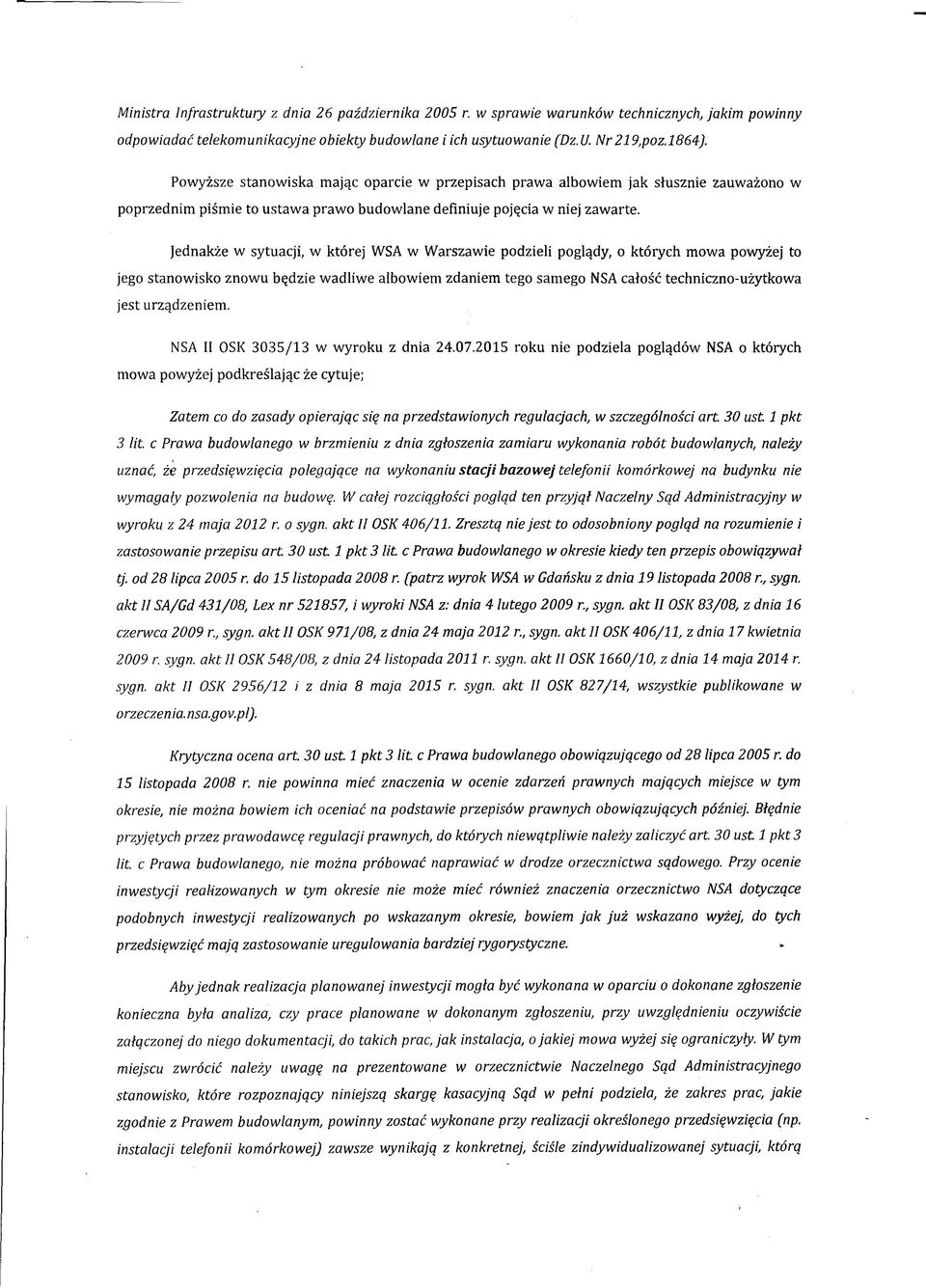 Jednakże w sytuacji, w której WSA w Warszawie podzieli poglądy, o których mowa powyżej to jego stanowisko znowu będzie wadliwe albowiem zdaniem tego samego NSA całość techniczno-użytkową jest