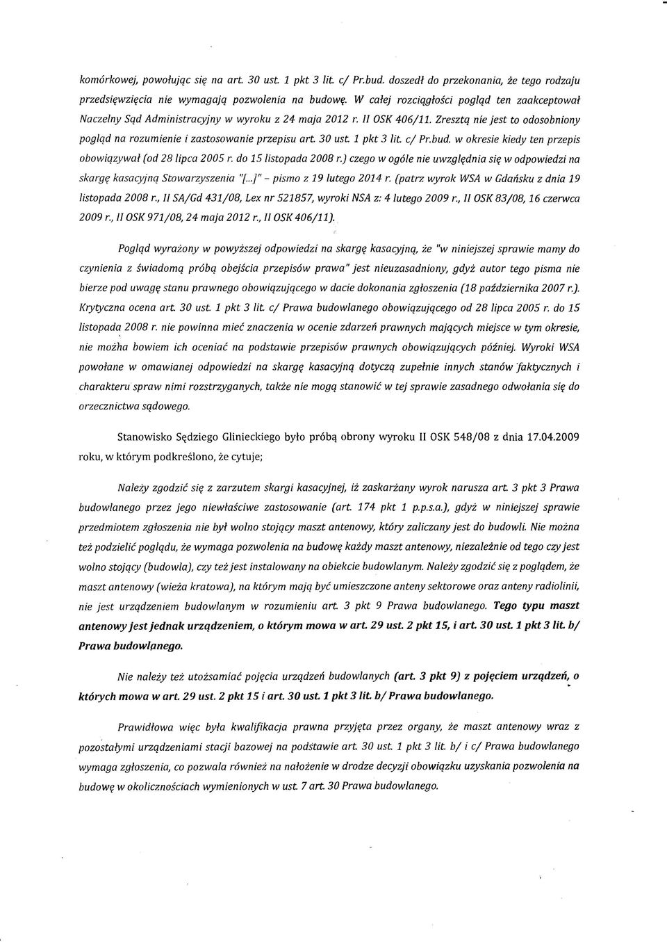 Zresztą nie jest to odosobniony pogląd na rozumienie i zastosowanie przepisu art 30 ust 1 pkt 3 lit. c/ Pr.bud. w okresie kiedy ten przepis obowiązywał (od 28 lipca 2005 r. do 15 listopada 2008 r.