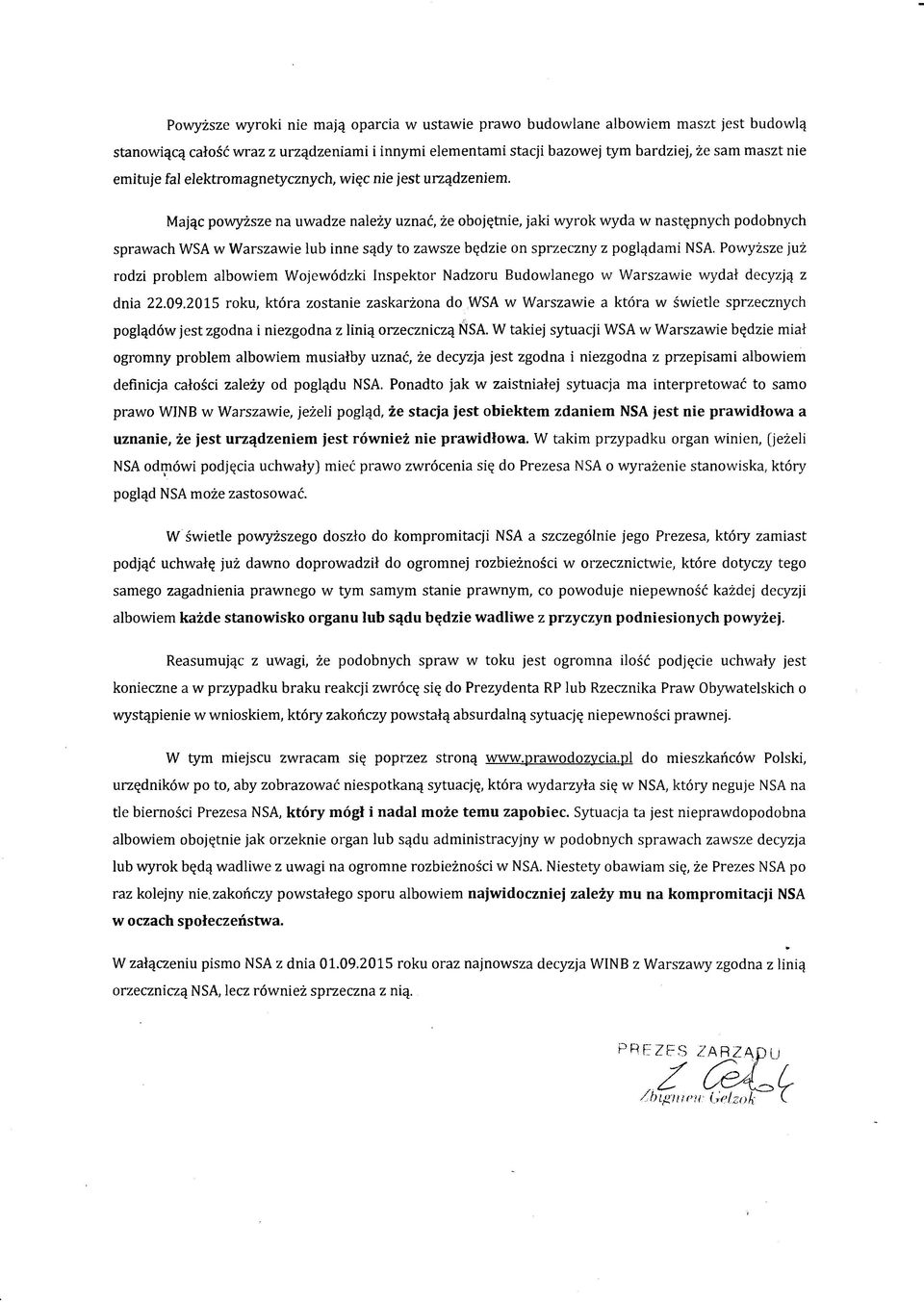 Mając powyższe na uwadze należy uznać, że obojętnie, jaki wyrok wyda w następnych podobnych sprawach WSA w Warszawie lub inne sądy to zawsze będzie on sprzeczny z poglądami NSA.