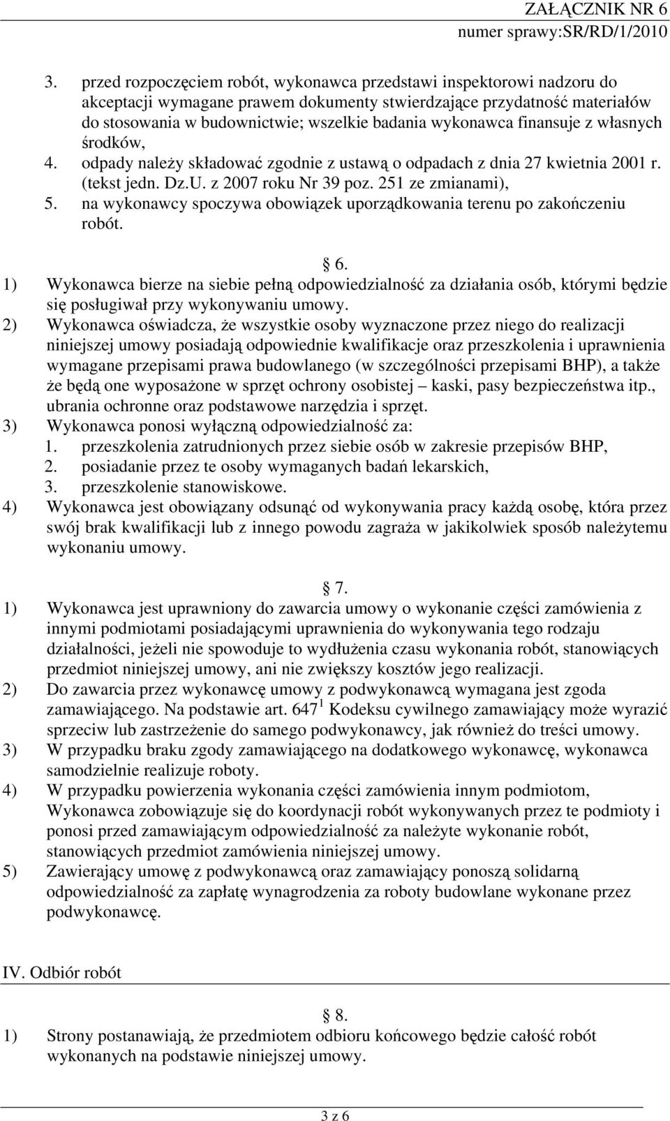 na wykonawcy spoczywa obowiązek uporządkowania terenu po zakończeniu robót. 6.
