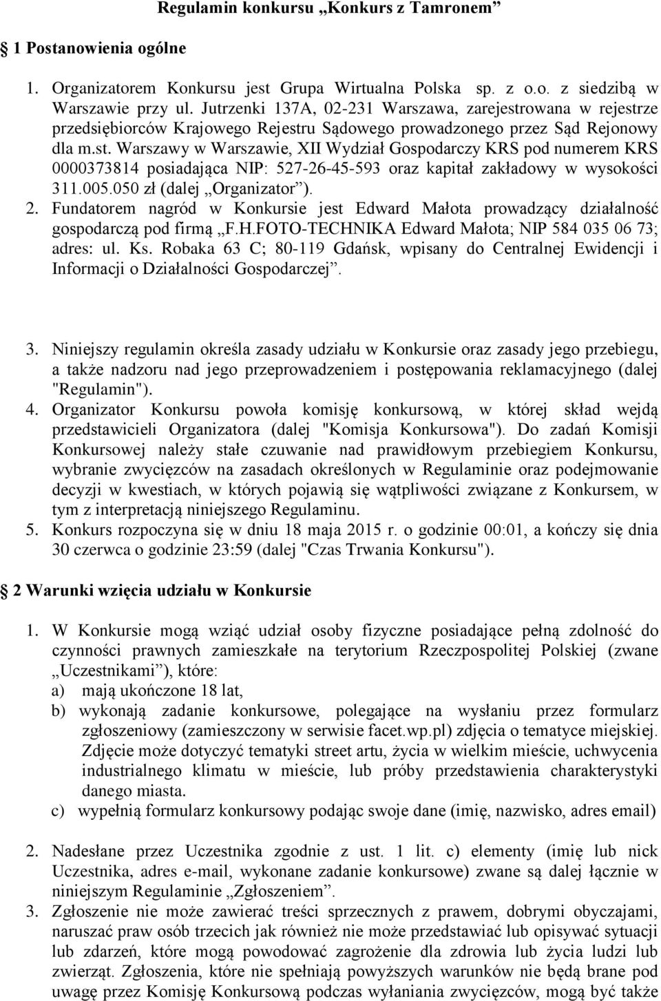 005.050 zł (dalej Organizator ). 2. Fundatorem nagród w Konkursie jest Edward Małota prowadzący działalność gospodarczą pod firmą F.H.FOTO-TECHNIKA Edward Małota; NIP 584 035 06 73; adres: ul. Ks.