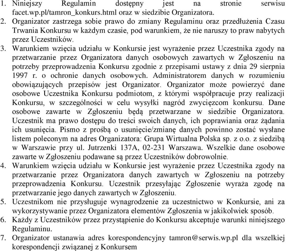 Warunkiem wzięcia udziału w Konkursie jest wyrażenie przez Uczestnika zgody na przetwarzanie przez Organizatora danych osobowych zawartych w Zgłoszeniu na potrzeby przeprowadzenia Konkursu zgodnie z