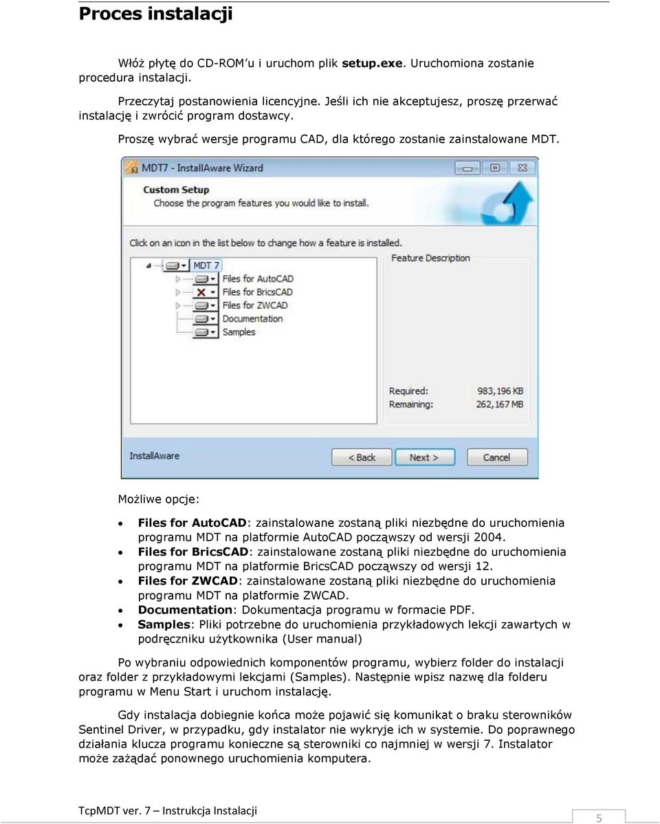 Możliwe opcje: Files for AutoCAD: zainstalowane zostaną pliki niezbędne do uruchomienia programu MDT na platformie AutoCAD począwszy od wersji 2004.