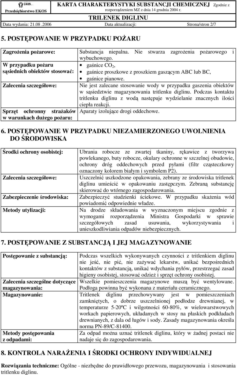 Zalecenia szczegółowe: Nie jest zalecane stosowanie wody w przypadku gaszenia obiektów w sąsiedztwie magazynowania tritlenku diglinu.