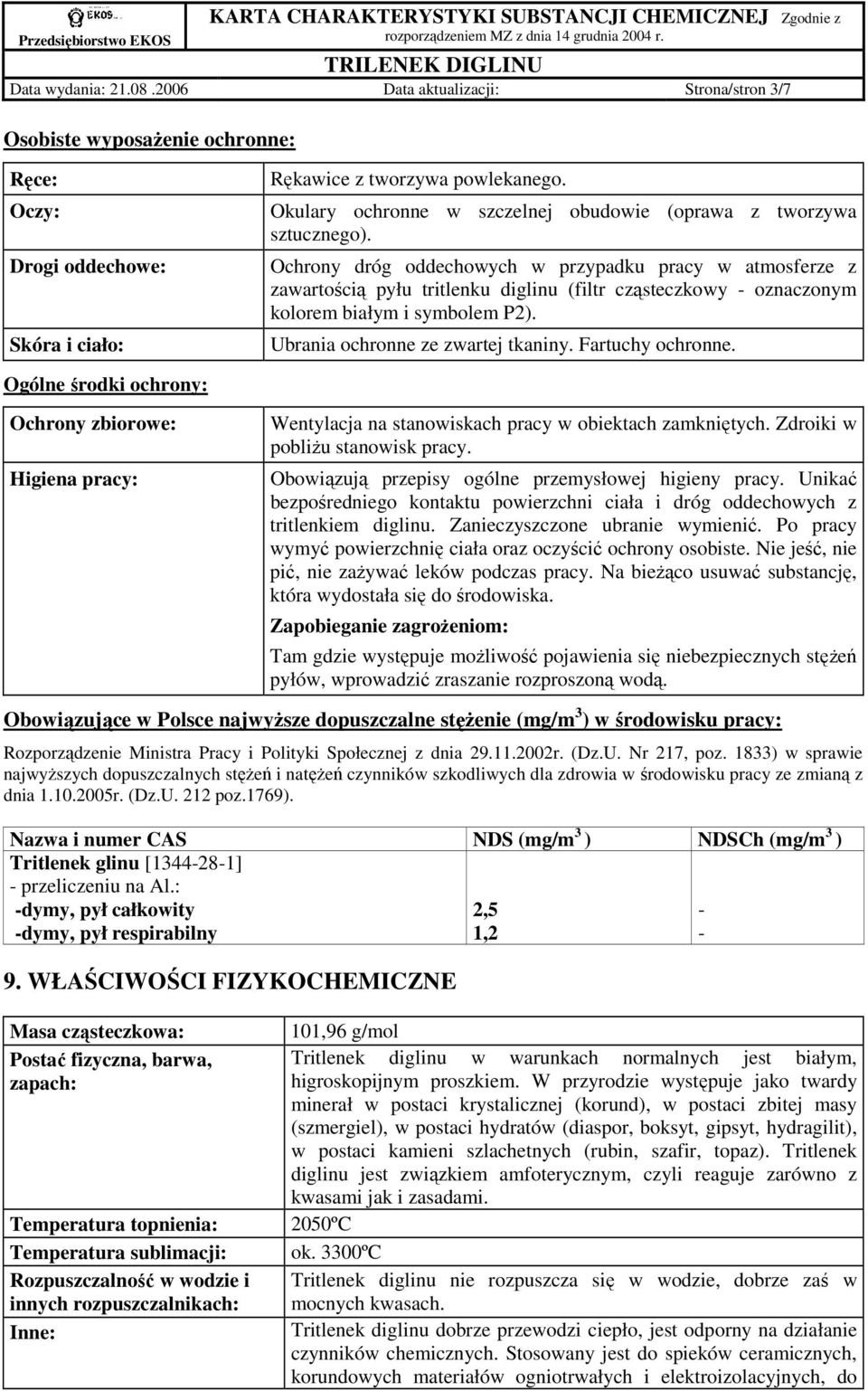 Ochrony dróg oddechowych w przypadku pracy w atmosferze z zawartością pyłu tritlenku diglinu (filtr cząsteczkowy - oznaczonym kolorem białym i symbolem P2). Ubrania ochronne ze zwartej tkaniny.
