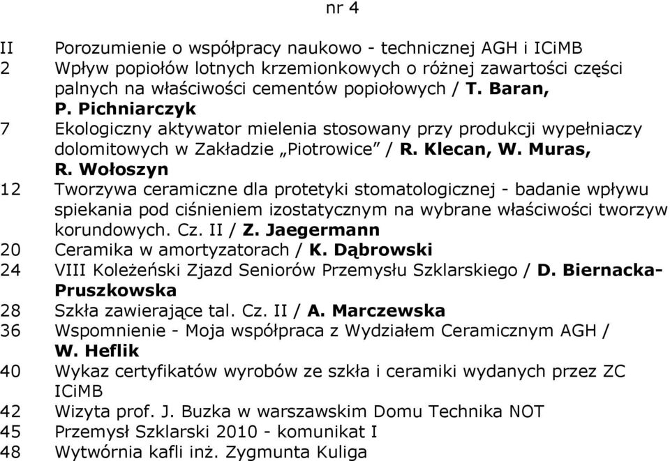 Wołoszyn 12 Tworzywa ceramiczne dla protetyki stomatologicznej - badanie wpływu spiekania pod ciśnieniem izostatycznym na wybrane właściwości tworzyw korundowych. Cz. II / Z.