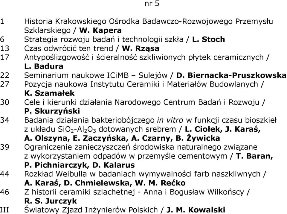 Biernacka-Pruszkowska 27 Pozycja naukowa Instytutu Ceramiki i Materiałów Budowlanych / K. Szamałek 30 Cele i kierunki działania Narodowego Centrum Badań i Rozwoju / P.