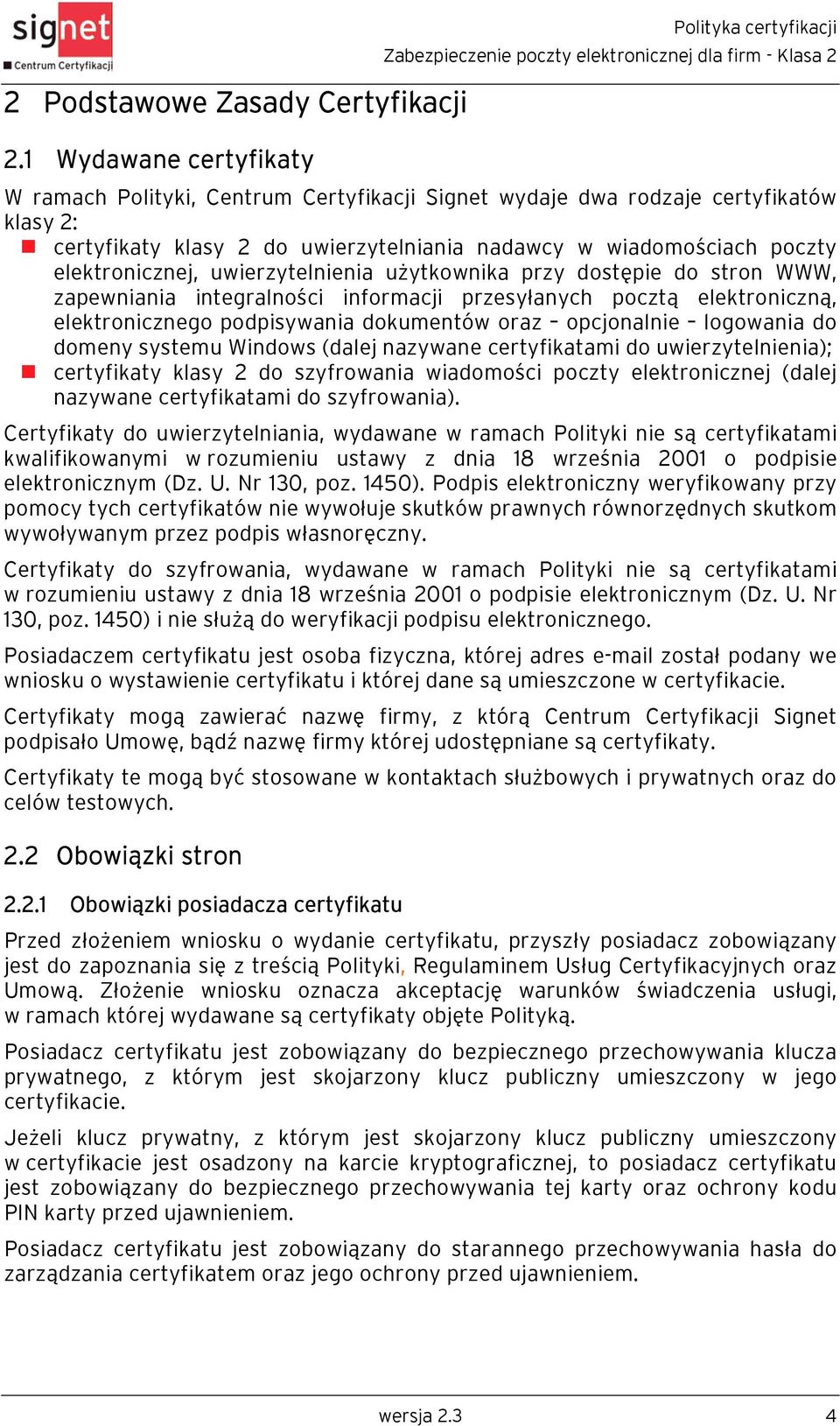 poczty elektronicznej, uwierzytelnienia użytkownika przy dostępie do stron WWW, zapewniania integralności informacji przesyłanych pocztą elektroniczną, elektronicznego podpisywania dokumentów oraz