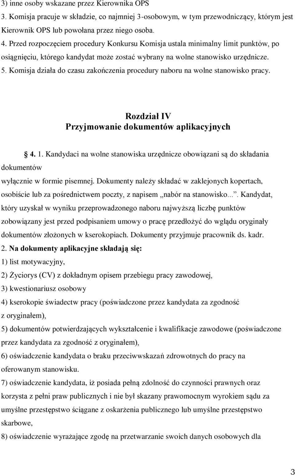 Komisja działa do czasu zakończenia procedury naboru na wolne stanowisko pracy. Rozdział IV Przyjmowanie dokumentów aplikacyjnych 4. 1.