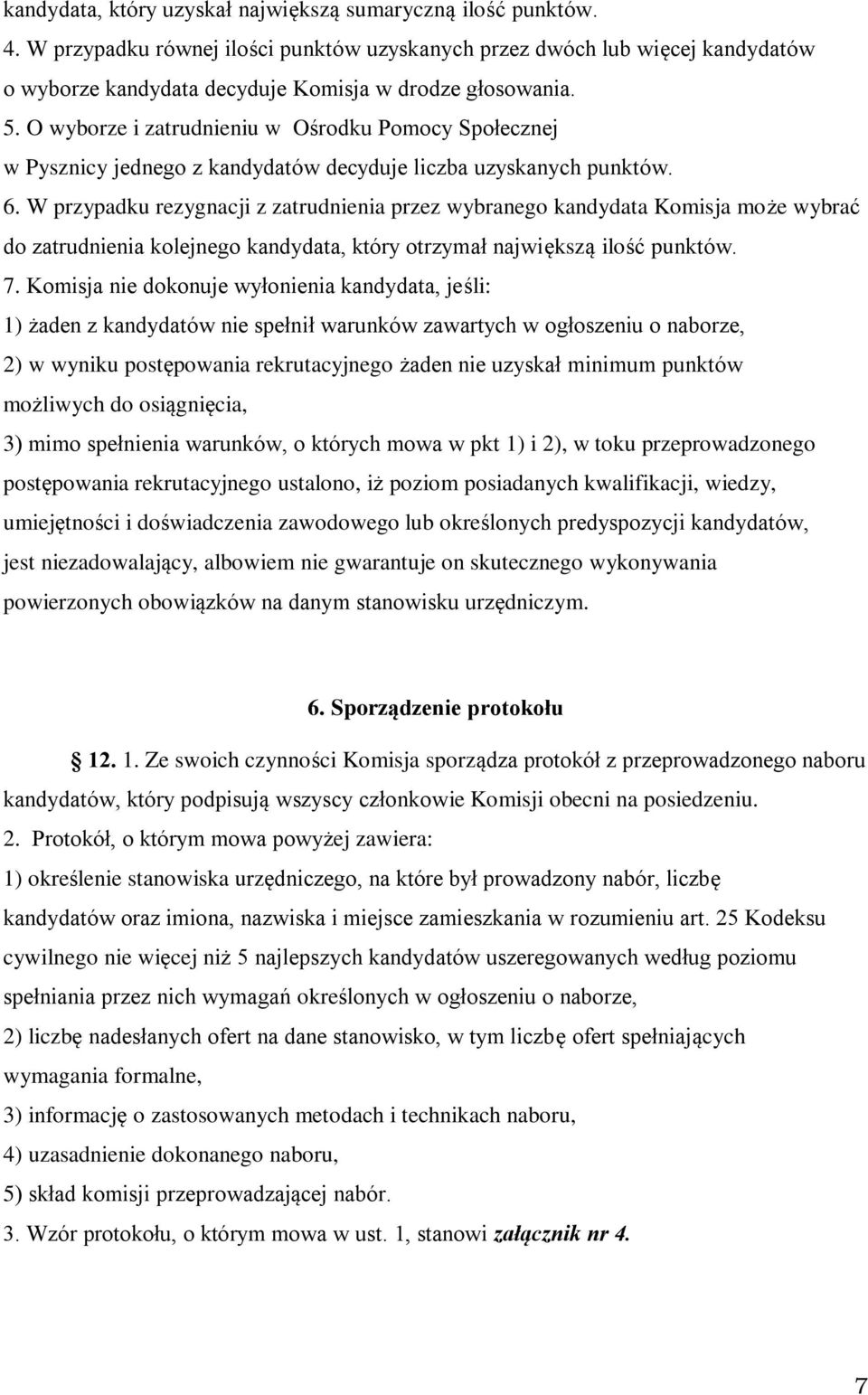 O wyborze i zatrudnieniu w Ośrodku Pomocy Społecznej w Pysznicy jednego z kandydatów decyduje liczba uzyskanych punktów. 6.