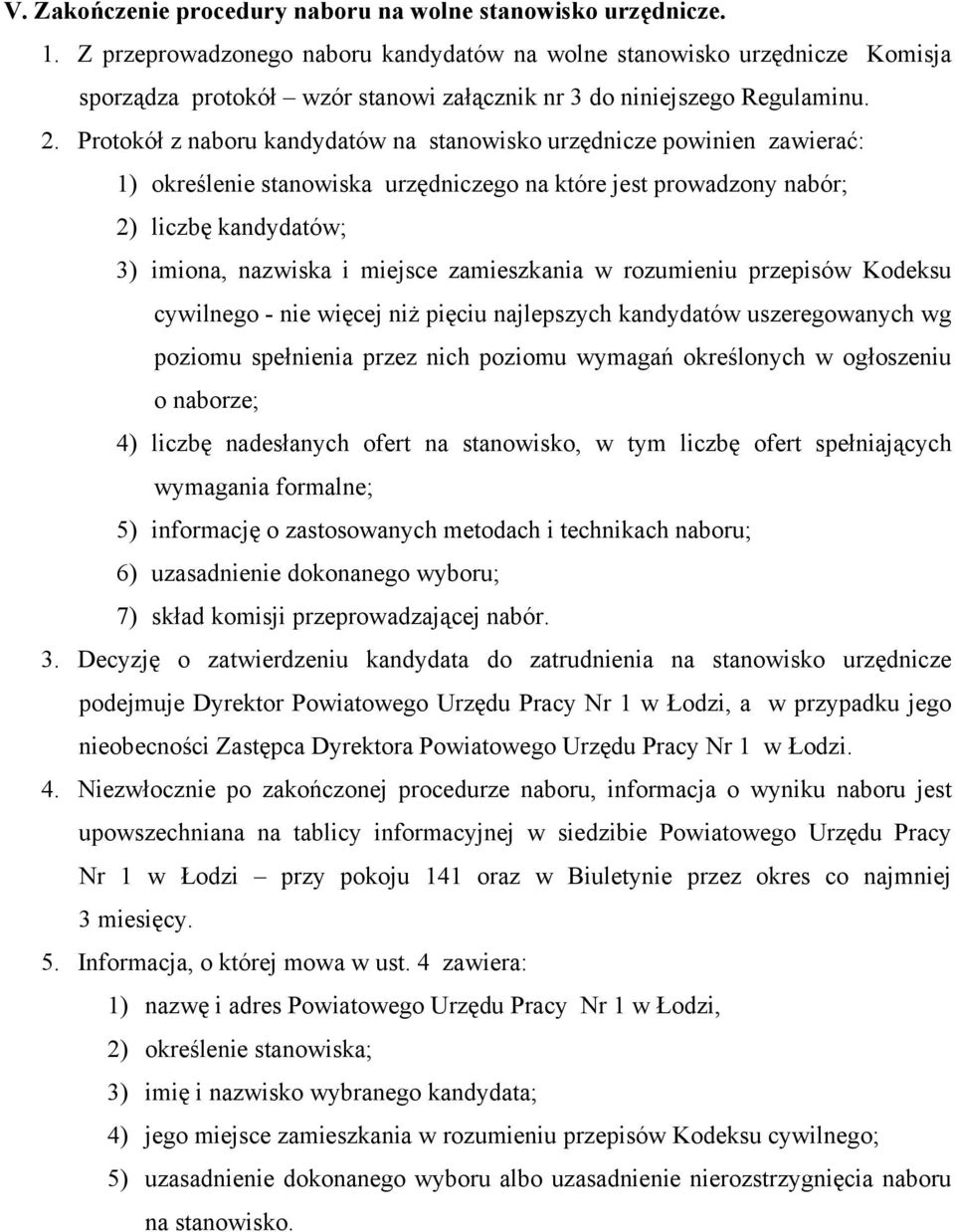 Protokół z naboru kandydatów na stanowisko urzędnicze powinien zawierać: 1) określenie stanowiska urzędniczego na które jest prowadzony nabór; 2) liczbę kandydatów; 3) imiona, nazwiska i miejsce