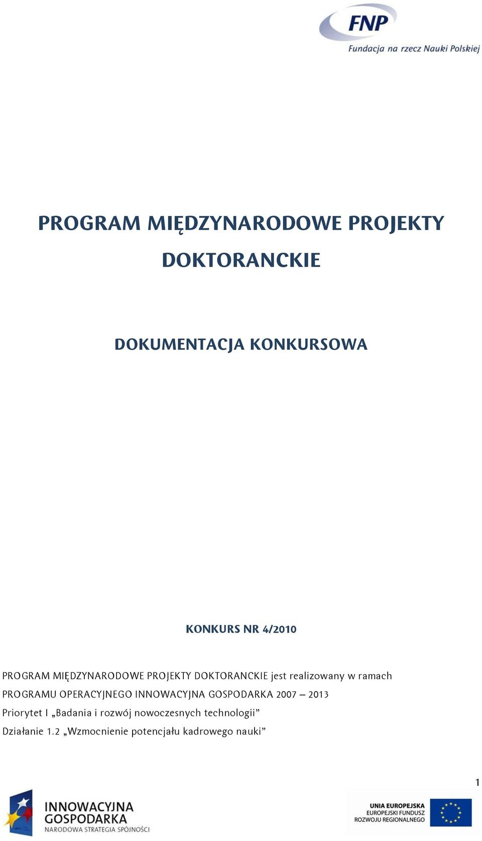 PROGRAMU OPERACYJNEGO INNOWACYJNA GOSPODARKA 2007 2013 Priorytet I Badania i