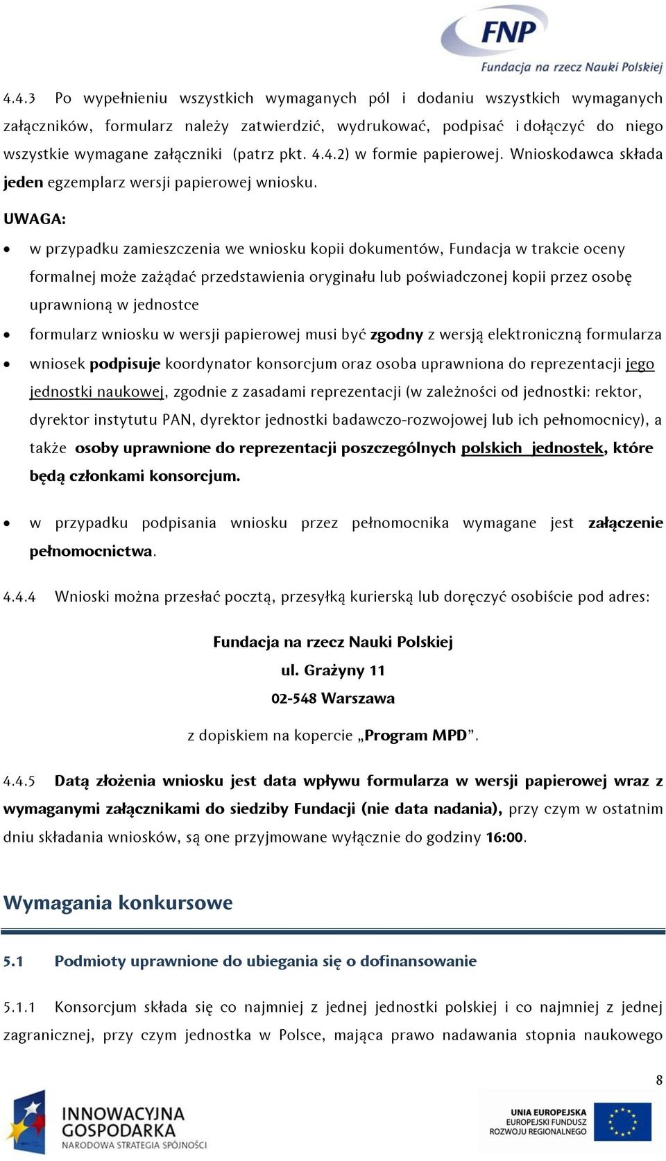 UWAGA: w przypadku zamieszczenia we wniosku kopii dokumentów, Fundacja w trakcie oceny formalnej może zażądać przedstawienia oryginału lub poświadczonej kopii przez osobę uprawnioną w jednostce